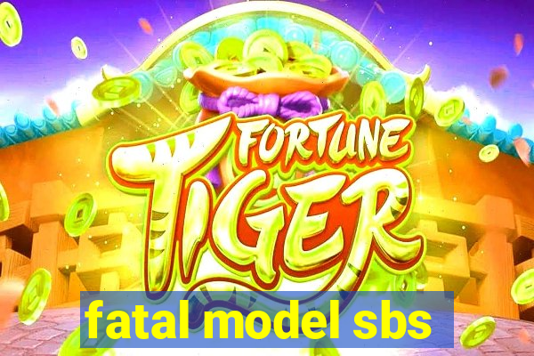 fatal model sbs